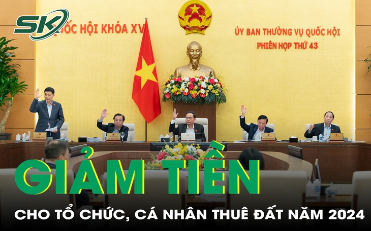 Thống nhất giảm 30% tiền thuê đất phải nộp năm 2024 cho tổ chức, hộ gia đình, cá nhân 