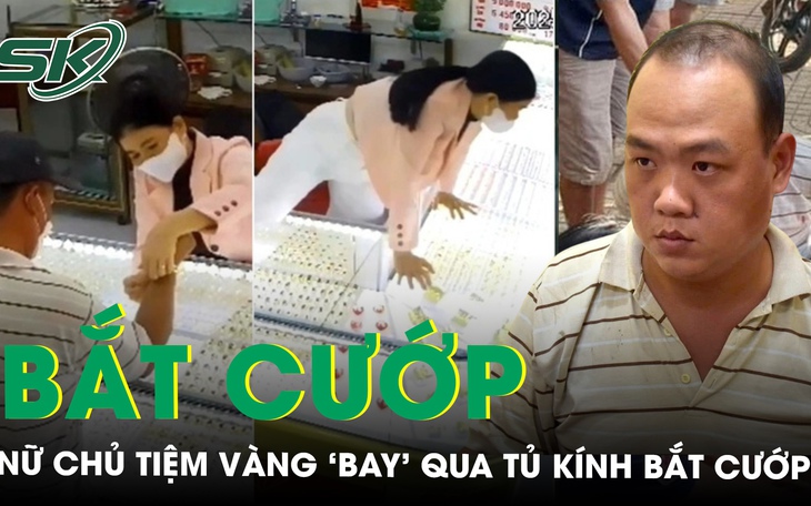 Nữ chủ tiệm vàng ‘bay’ qua tủ kính để bắt cướp từng học võ, cảnh giác cao độ