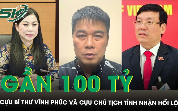 Cựu bí thư Vĩnh Phúc Hoàng Thị Thúy Lan và cựu chủ tịch tỉnh nhận hối lộ từ Hậu ‘pháo’ gần 100 tỷ