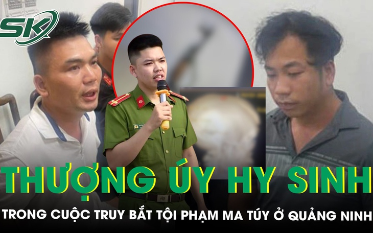 Thượng úy Công an Quảng Ninh anh dũng hy sinh trong cuộc truy bắt, triệt phá đường dây ma túy nguy hiểm