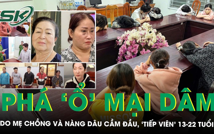 Phá ‘ổ’ mại dâm do mẹ chồng và nàng dâu cầm đầu, nuôi ‘tiếp viên’ 13-22 tuổi