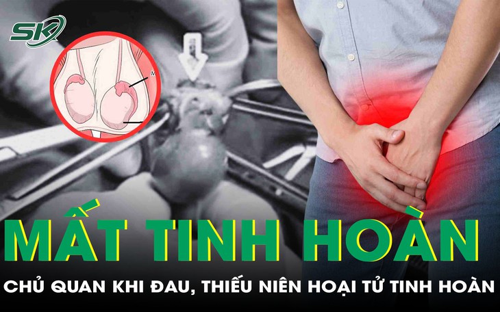 Chủ quan không đi khám, thiếu niên 14 tuổi mất tinh hoàn do hoại tử không thể bảo tồn  