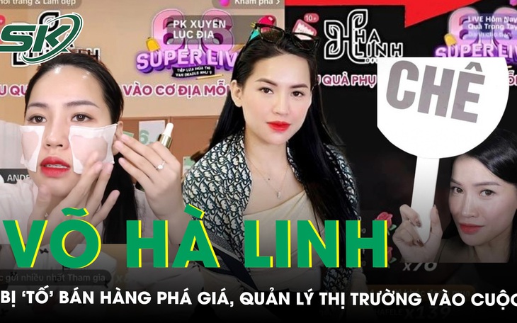 Quản lý thị trường vào cuộc vụ TikToker Võ Hà Linh bị tố livestream bán hàng phá giá