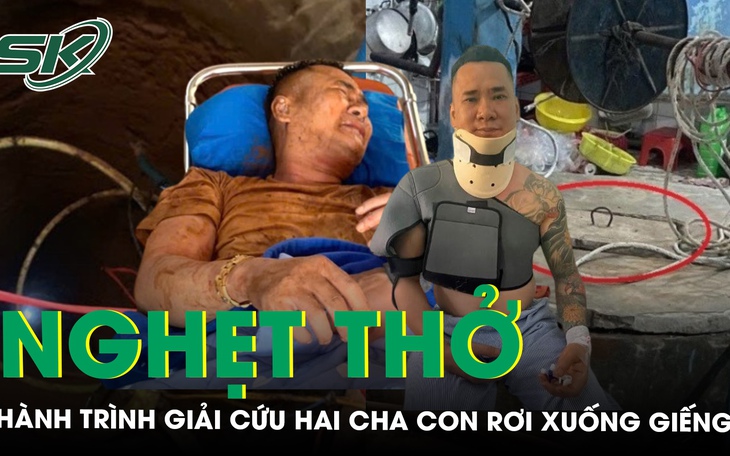 Người cha nhảy xuống giếng sâu 35m cứu con gái kể lại hành trình gần 2 giờ ‘chiến đấu’ với ‘tử thần’
