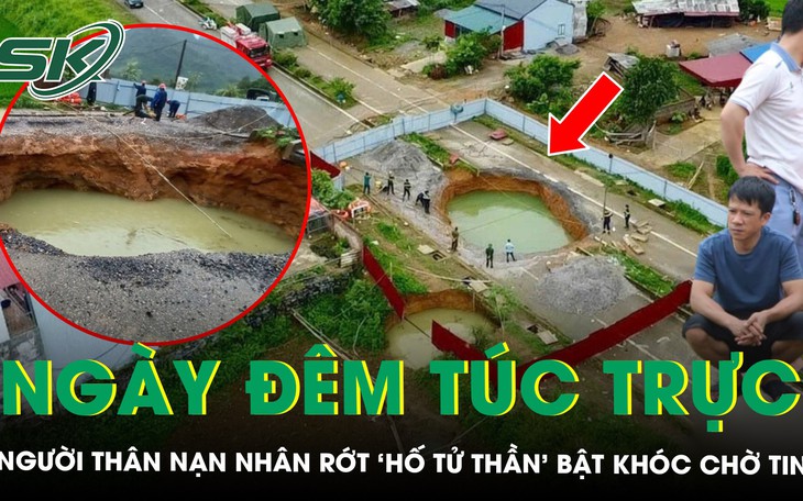 Người thân nạn nhân rơi xuống ‘hố tử thần’ ngày đêm túc trực hiện trường, khắc khoải chờ tin