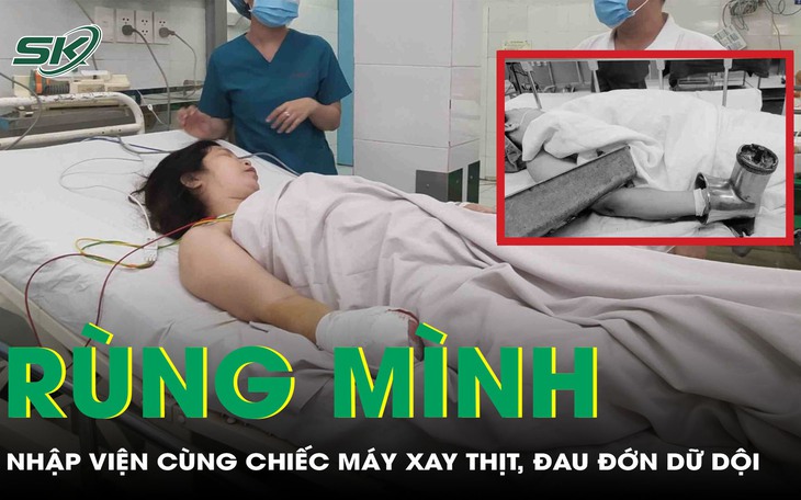 Rùng mình: Người phụ nữ nhập viện cùng chiếc máy xay thịt, đau đớn dữ dội 