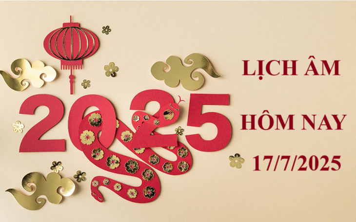 Lịch âm 17/7 - Âm lịch hôm nay 17/7 - Lịch vạn niên ngày 17/7/2025