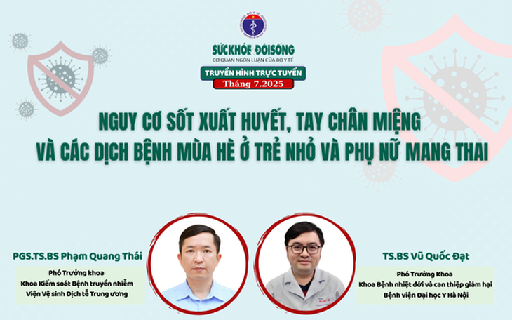 Truyền hình trực tuyến: Nguy cơ sốt xuất huyết, tay chân miệng và các dịch bệnh mùa hè ở trẻ nhỏ và phụ nữ mang thai