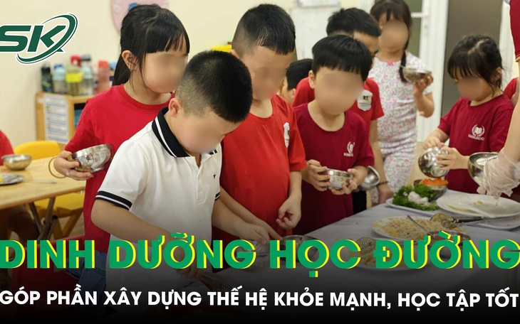 Dinh dưỡng học đường góp phần xây dựng thế hệ khỏe mạnh, học tập tốt