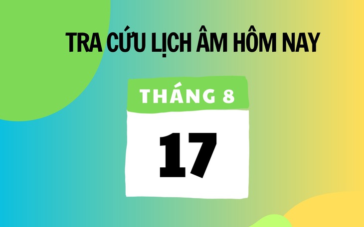 Lịch âm 17/8 - Âm lịch hôm nay 17/8 - Lịch vạn niên ngày 17/8/2025