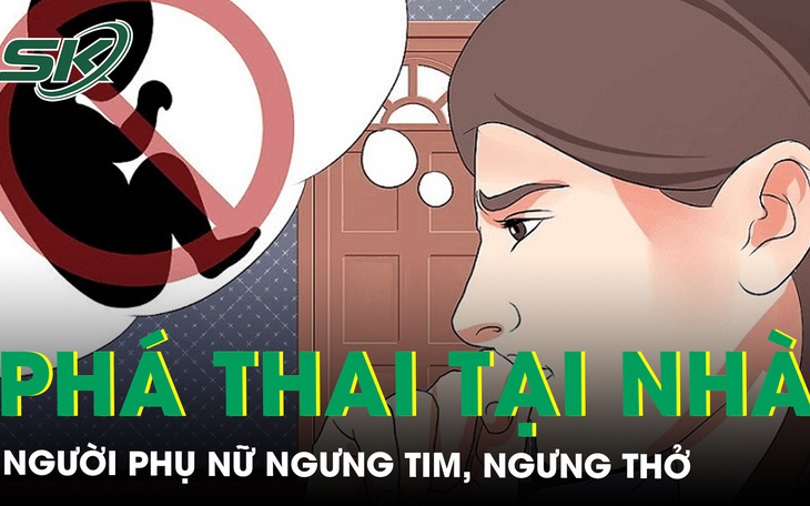 Ngưng tim, ngưng thở sau khi tự phá thai tại nhà