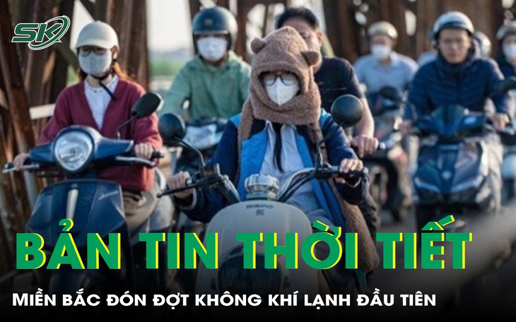 Bản tin thời tiết: Miền Bắc sắp đón đợt không khí lạnh đầu tiên vào cuối tháng 9