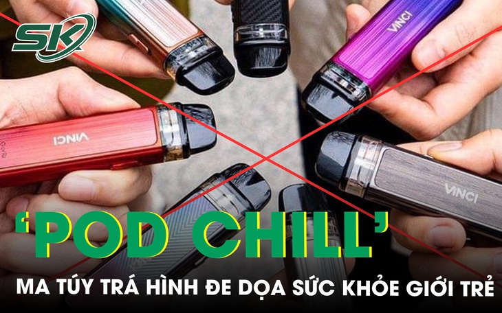 ‘Pod Chill’ - ma túy trá hình trong thuốc lá điện tử đe dọa sức khỏe giới trẻ