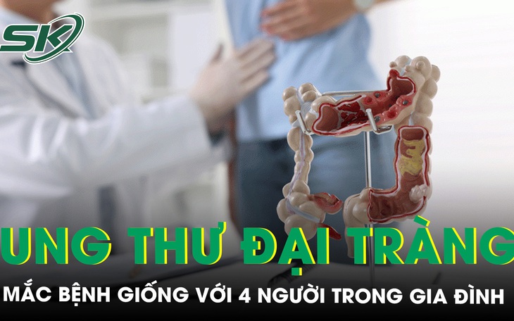 Bất ngờ phát hiện mắc ung thư đại tràng, giống với 4 người thân khác trong gia đình 