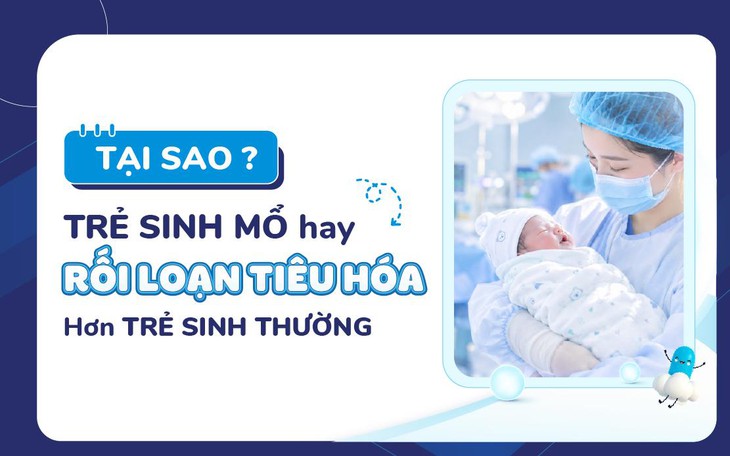 Tại sao trẻ sinh mổ hay rối loạn tiêu hóa hơn trẻ sinh thường?- Ảnh 1.