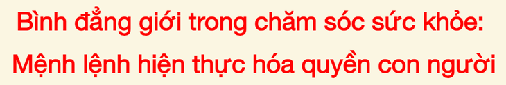 Bình đẳng giới trong chăm sóc sức khỏe:
Mệnh lệnh hiện thực hóa quyền con người- Ảnh 1.