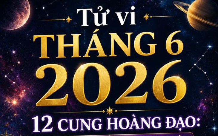 Tử vi tháng 6/2026: Thiên Bình thoải mái, Bọ Cạp biến động mạnh