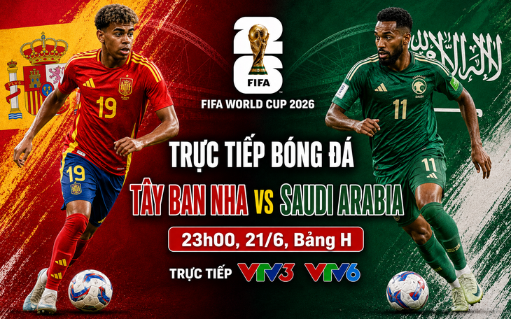 Kênh và link xem trực tiếp Tây Ban Nha vs Saudi Arabia - World Cup 2026 ngày 21/6- Ảnh 1. Kênh và link xem trực tiếp Tây Ban Nha vs Saudi Arabia - World Cup 2026 ngày 21/6- Ảnh 1.
