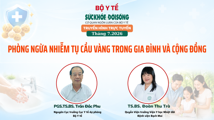 Truyền hình trực tuyến: "PHÒNG NGỪA NHIỄM TỤ CẦU VÀNG TRONG GIA ĐÌNH VÀ CỘNG ĐỒNG" - Ảnh 1.