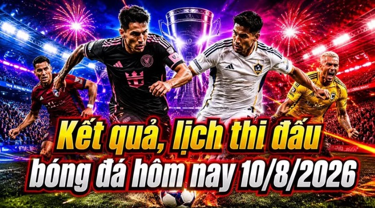 Lịch thi đấu bóng đá hôm nay ngày 10/8 - 11/8: Nhiều trận cầu hấp dẫn - Ảnh 1.