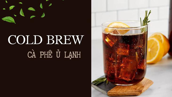 Cà phê ủ lạnh - Cold Brew có thực sự ‘lành’ hơn cà phê truyền thống?- Ảnh 1.