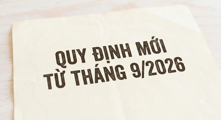 Những chính sách đáng chú ý có hiệu lực từ tháng 9/2026- Ảnh 1.