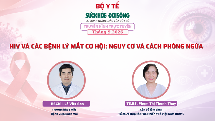 Truyền hình trực tuyến: 'HIV và các bệnh lý mắt cơ hội: nguy cơ và cách phòng - Ảnh 1.