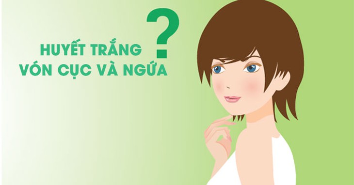 Huyết trắng vón cục và ngứa là dấu hiệu của bệnh gì ?