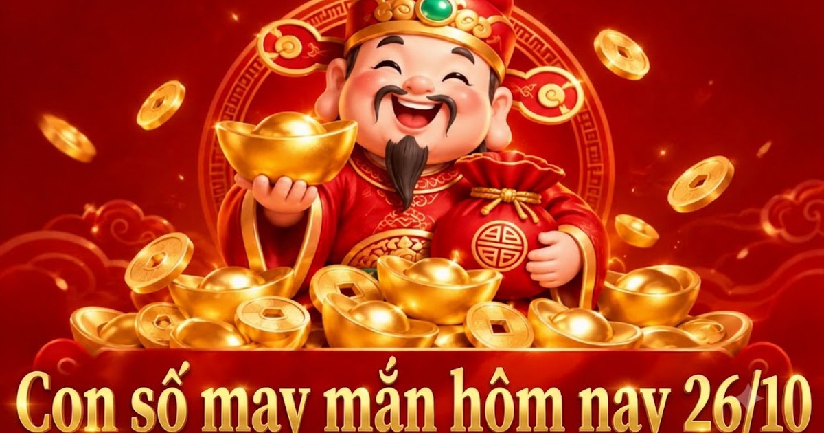 Con số may mắn hôm nay 26/10 - số cát lành - số tài lộc 12 con giáp ngày mới