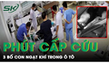 Bác sĩ kể lại phút cấp cứu 3 bố con ngạt khí trong ôtô: "Tim bệnh nhân đập trở lại một lần"