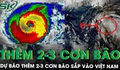Dự báo thêm 2-3 cơn bão sắp vào Việt Nam, mưa lớn cực đoan và rét đậm xuất hiện sớm