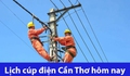 Tra cứu lịch cúp điện Cần Thơ hôm nay Thứ 5 ngày 13/11/2025