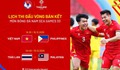 Lịch thi đấu bán kết bóng đá nam SEA Games 33 mới nhất: U22 Việt Nam đấu U22 Philippines
