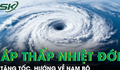 Áp thấp nhiệt đới gần biển Đông tăng tốc chóng mặt, hướng thẳng về phía Nam Bộ