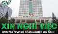 Hơn 700 công chức, viên chức của Bộ Nông nghiệp và Môi trường có đơn xin nghỉ việc