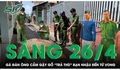 Sáng 26/4: Bị đánh vào mặt, gã đàn ông tấn công bạn nhậu tử vong