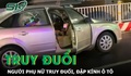 Người phụ nữ truy đuổi, đập kính ô tô như phim hành động