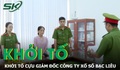 Cựu Giám đốc Công ty Xổ số kiến thiết Bạc Liêu bị khởi tố