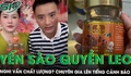 'Bóc phốt’ yến sào giá rẻ của vợ chồng Quyền leo: Chuyên gia lên tiếng cảnh báo