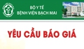 Bệnh viện Bạch Mai thông báo yêu cầu báo giá
