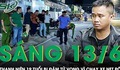 Sáng 13/6: Cảnh sát dàn trận bắt kẻ đâm người tử vong vì tiếng nẹt pô trên đường trốn sang Campuchia