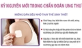 Kỷ nguyên mới trong chẩn đoán ung thư