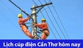 Tra cứu lịch cúp điện hôm nay Thứ 7 ngày 12/7/2025 tại Cần Thơ