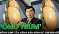 ‘Ông trùm’ đằng sau chuỗi cửa hàng bán chiếc bánh mì 208.000 đồng trong sân bay là ai?