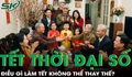 Trước những đổi thay của thời đại số, điều gì khiến Tết không thể thay thế?