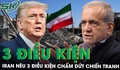 Iran nêu 3 điều kiện chấm dứt xung đột với Mỹ và Israel