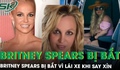 ‘Công chúa nhạc pop’ Britney Spears bị bắt vì lái xe trong tình trạng say xỉn