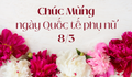 Những lời chúc ngày Quốc tế Phụ nữ 8/3 hay và ý nghĩa nhất 2026