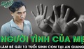 Vụ bé gái 13 tuổi sinh con: Đã xét nghiệm ADN, bắt tạm giam người tình của mẹ bé