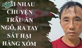 Gã đàn ông uống rượu say, cầm điếu cày đánh chết hàng xóm vì chuyện trâu ăn ngô